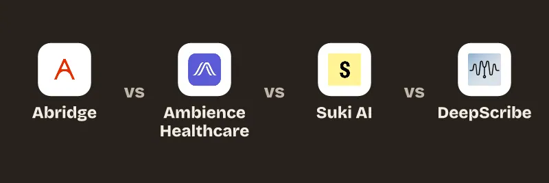 Abridge vs Ambience Healthcare vs Suki AI vs DeepScribe.