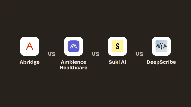 Abridge vs Ambience Healthcare vs Suki AI vs DeepScribe.