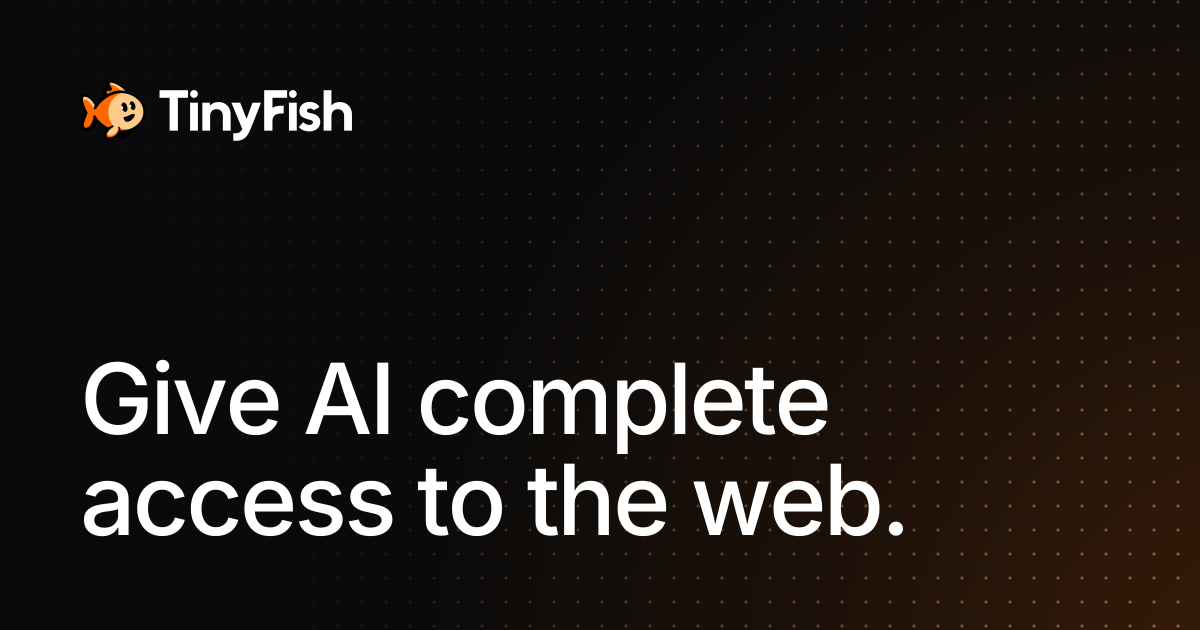 TinyFish: give AI complete access to the web